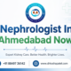 Nephrologist In Ahmedabad Now