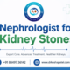 Nephrologist for Kidney Stones