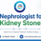 Nephrologist for Kidney Stones