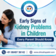 Early Signs of Kidney Problems in Children: Every Parent Should Know