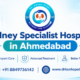 kidney specialist hospital in Ahmedabad
