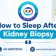 How to Sleep After Kidney Biopsy