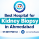 Best Hospital for Kidney Biopsy in Ahmedabad