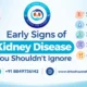 Early Signs of Kidney Disease You Shouldnt Ignore